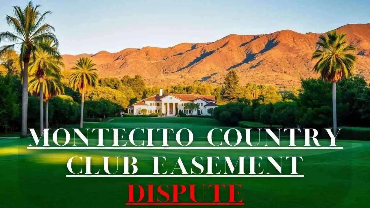 The Montecito Country Club Landscaping Easement Dispute: A Comprehensive Guide